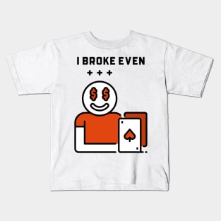 I Broke Even Kids T-Shirt